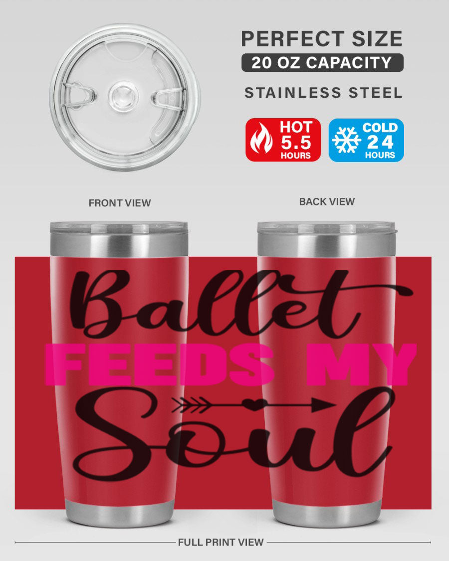 A stylish stainless steel tumbler with the phrase 'Ballet Feeds My Soul' printed on it, showcasing its double wall vacuum design.