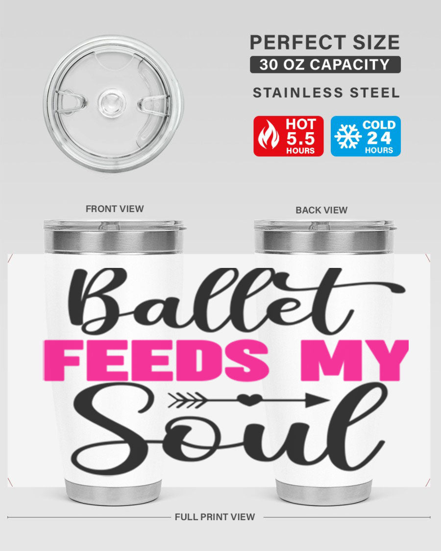 A stylish stainless steel tumbler with the phrase 'Ballet Feeds My Soul' printed on it, showcasing its double wall vacuum design.