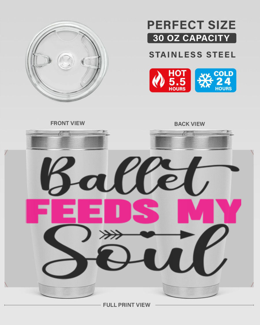 A stylish stainless steel tumbler with the phrase 'Ballet Feeds My Soul' printed on it, showcasing its double wall vacuum design.