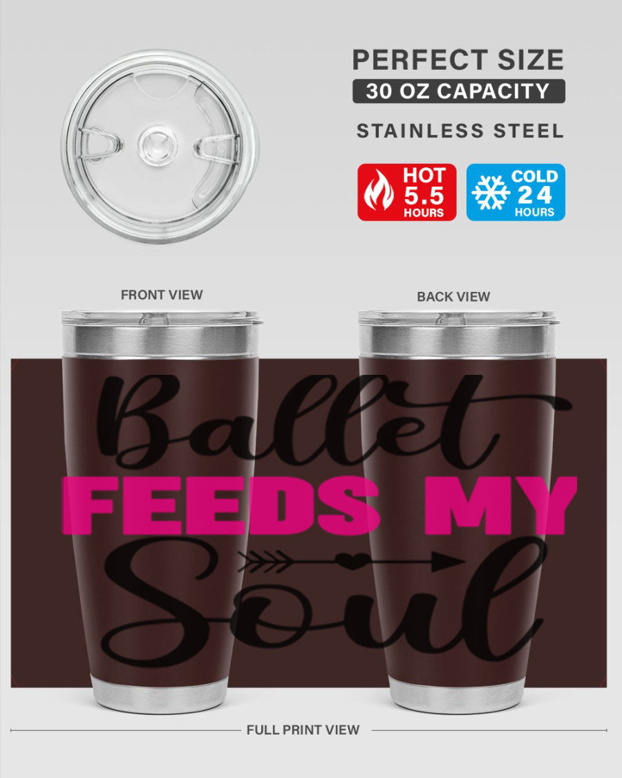 A stylish stainless steel tumbler with the phrase 'Ballet Feeds My Soul' printed on it, showcasing its double wall vacuum design.