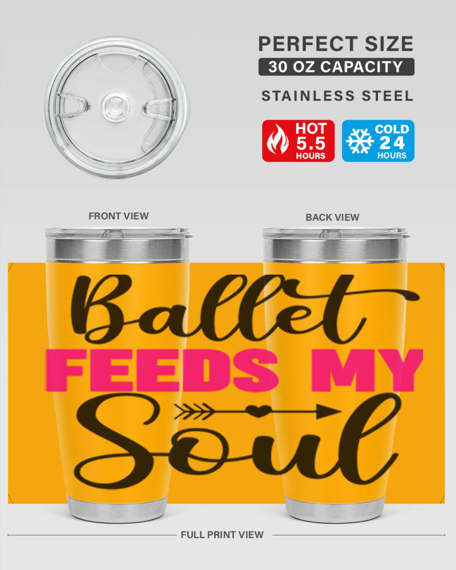 A stylish stainless steel tumbler with the phrase 'Ballet Feeds My Soul' printed on it, showcasing its double wall vacuum design.