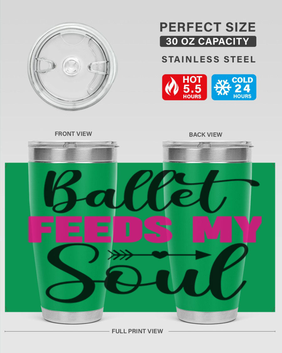 A stylish stainless steel tumbler with the phrase 'Ballet Feeds My Soul' printed on it, showcasing its double wall vacuum design.