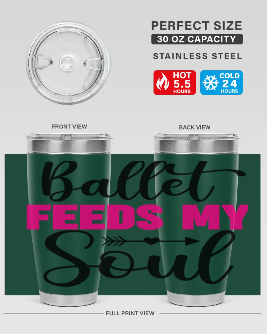 A stylish stainless steel tumbler with the phrase 'Ballet Feeds My Soul' printed on it, showcasing its double wall vacuum design.