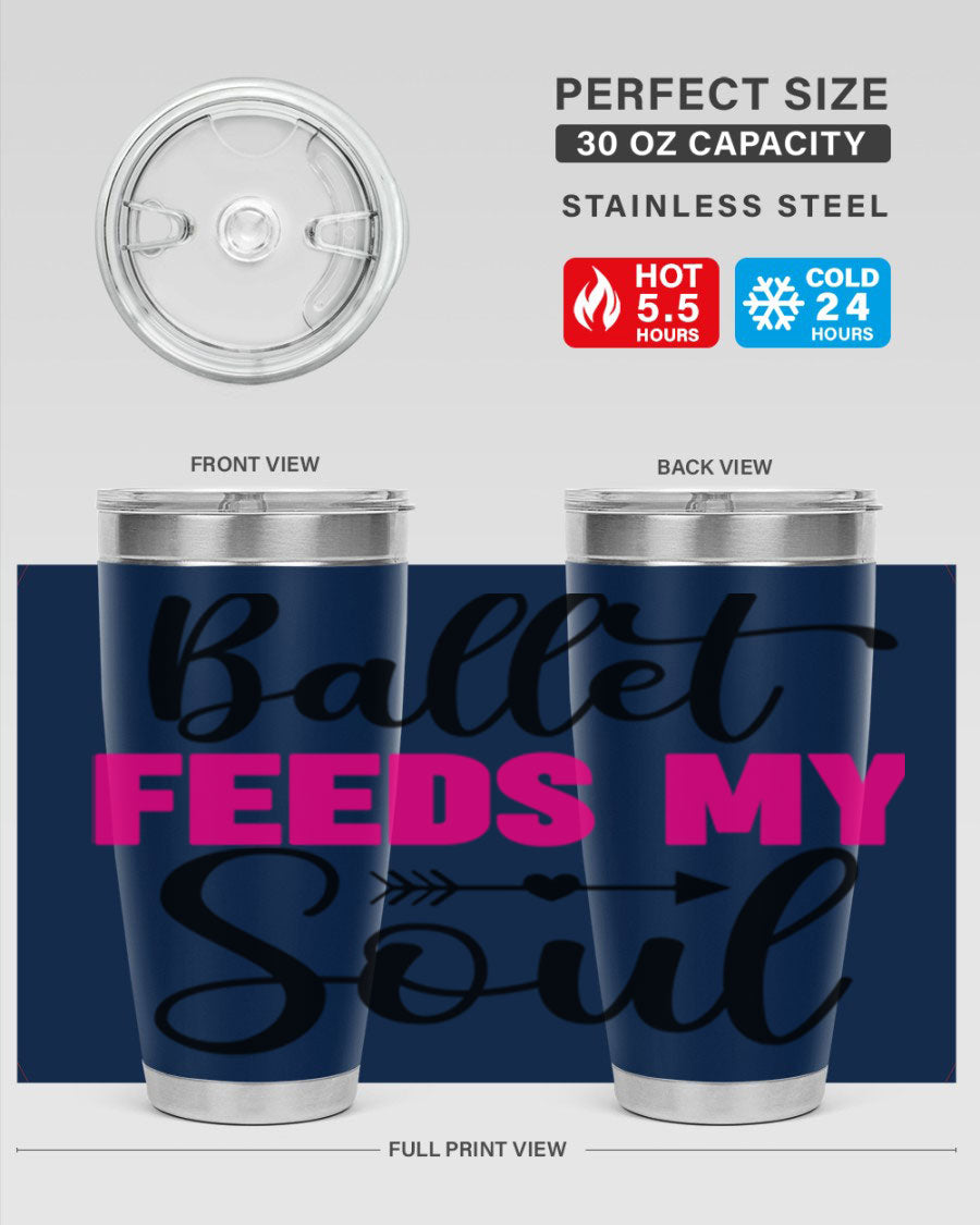 A stylish stainless steel tumbler with the phrase 'Ballet Feeds My Soul' printed on it, showcasing its double wall vacuum design.