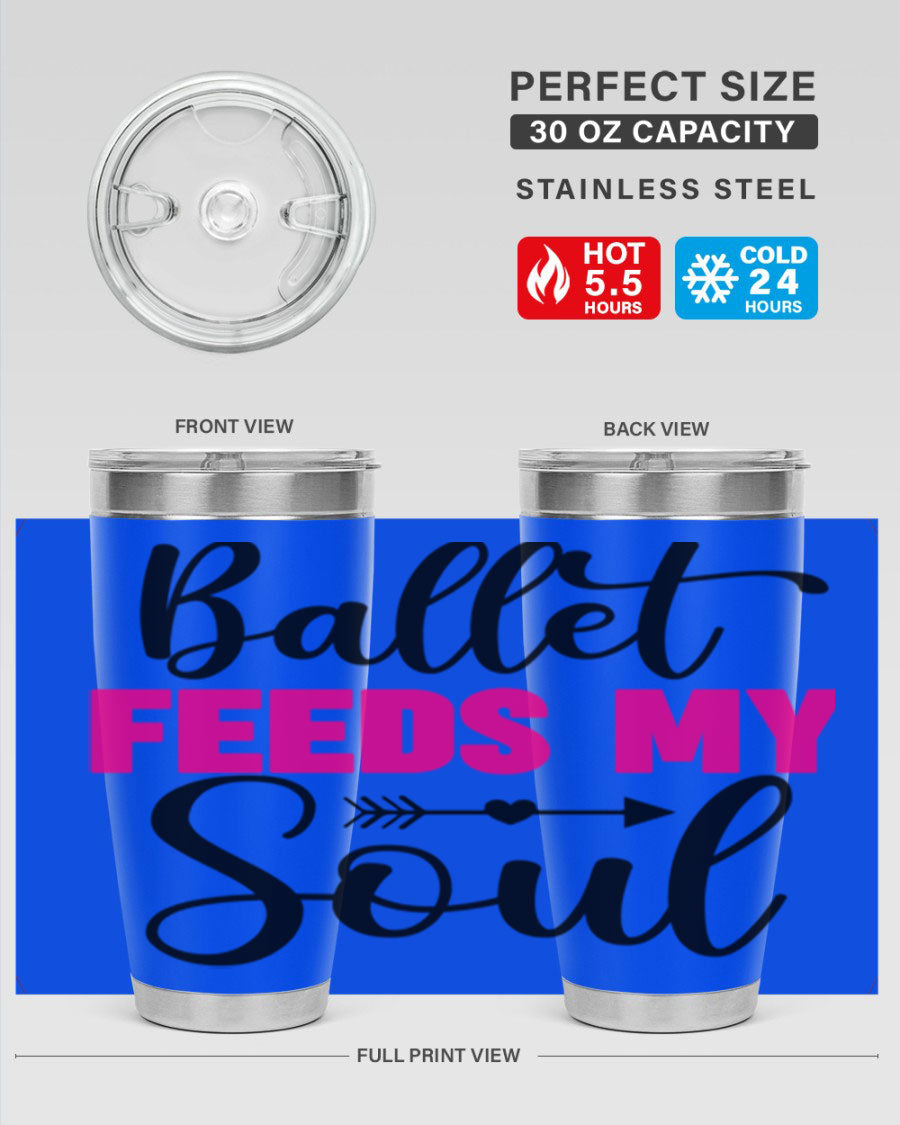 A stylish stainless steel tumbler with the phrase 'Ballet Feeds My Soul' printed on it, showcasing its double wall vacuum design.