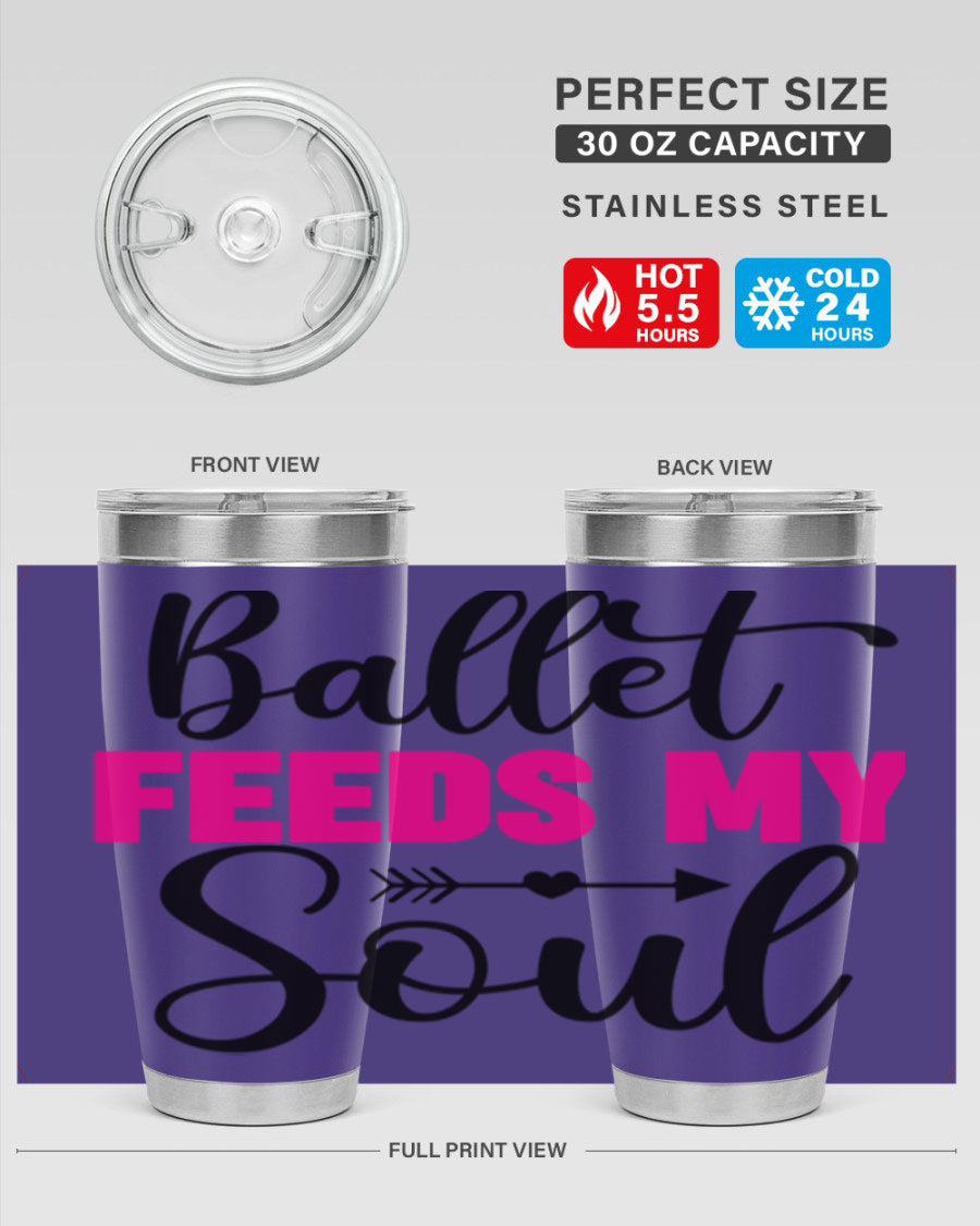 A stylish stainless steel tumbler with the phrase 'Ballet Feeds My Soul' printed on it, showcasing its double wall vacuum design.
