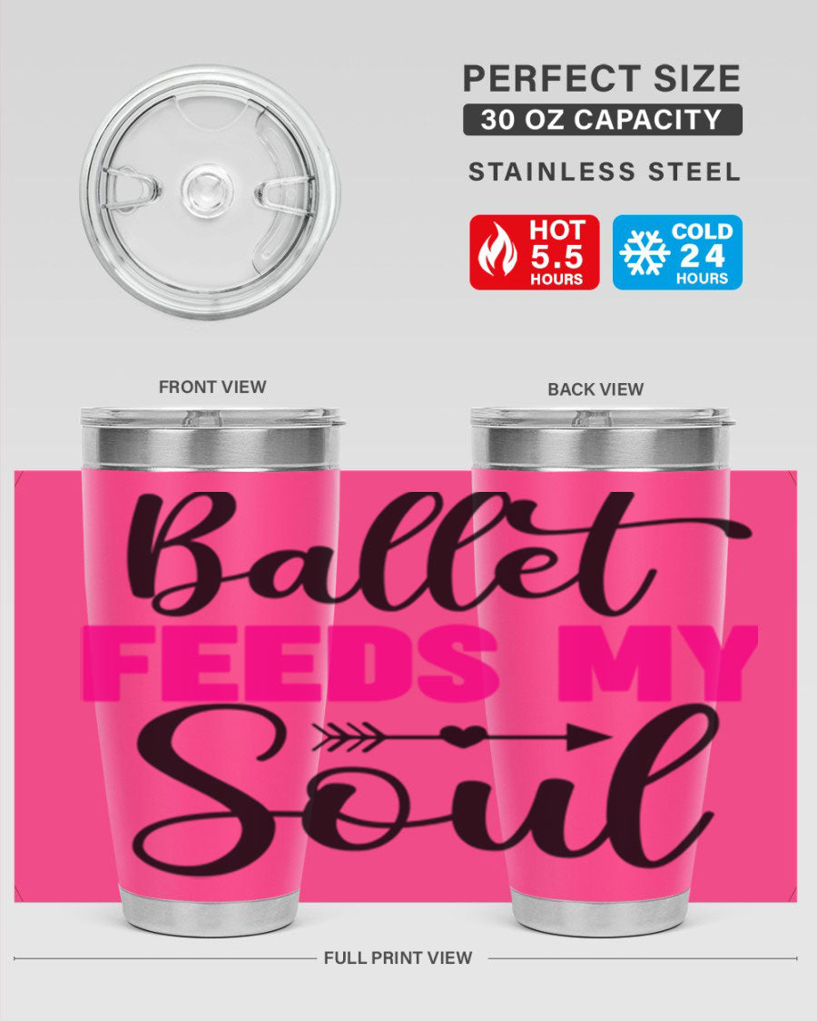 A stylish stainless steel tumbler with the phrase 'Ballet Feeds My Soul' printed on it, showcasing its double wall vacuum design.