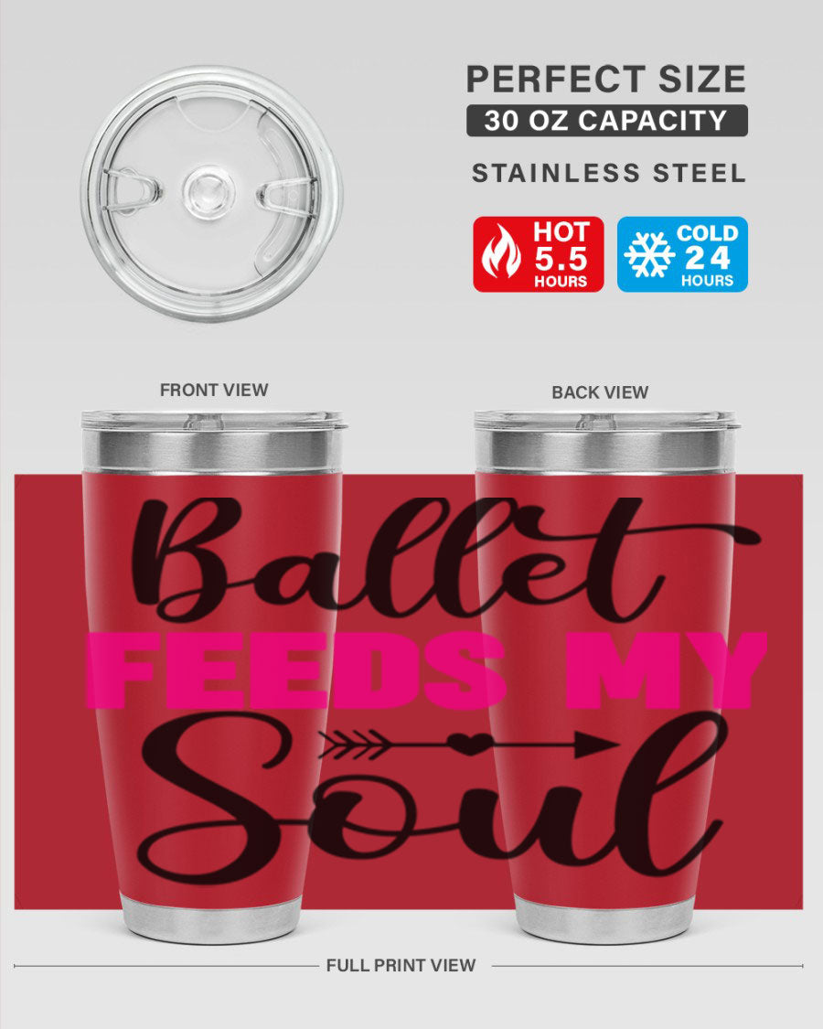A stylish stainless steel tumbler with the phrase 'Ballet Feeds My Soul' printed on it, showcasing its double wall vacuum design.