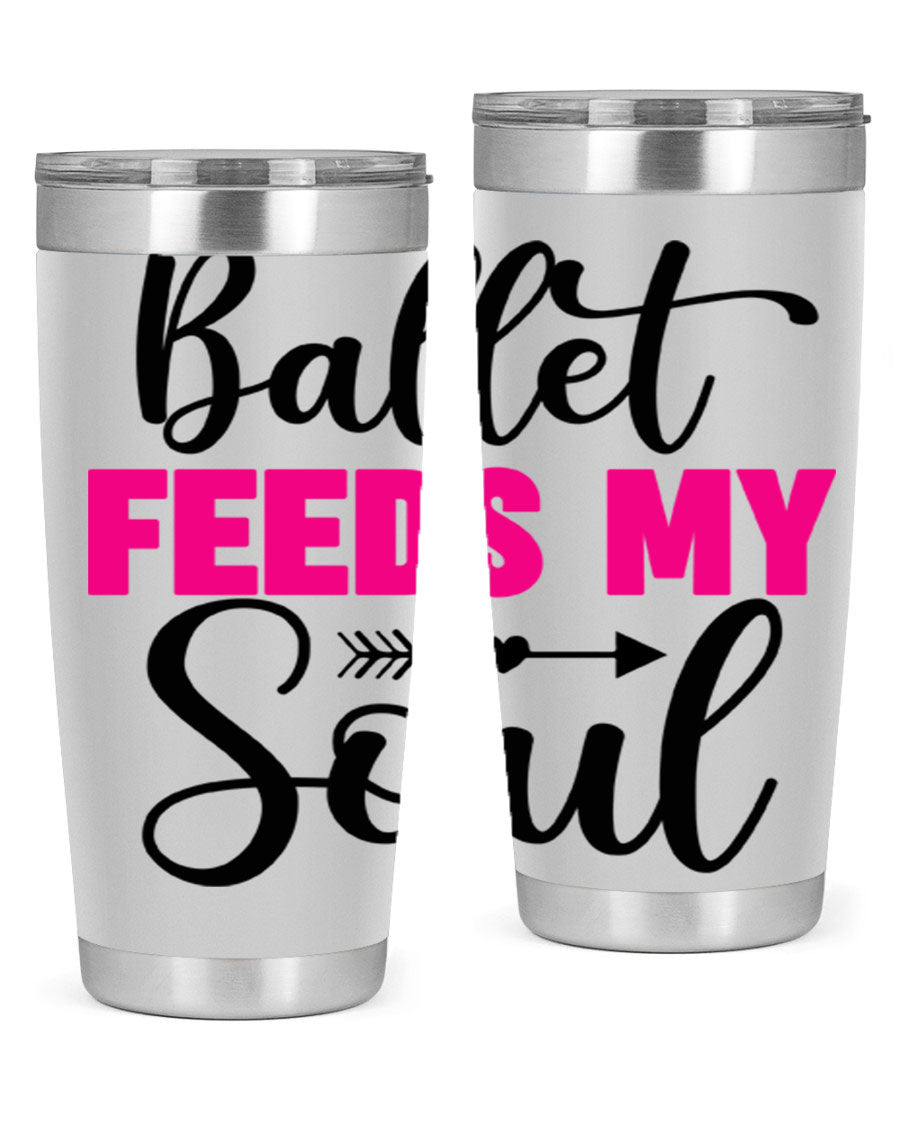 A stylish stainless steel tumbler with the phrase 'Ballet Feeds My Soul' printed on it, showcasing its double wall vacuum design.