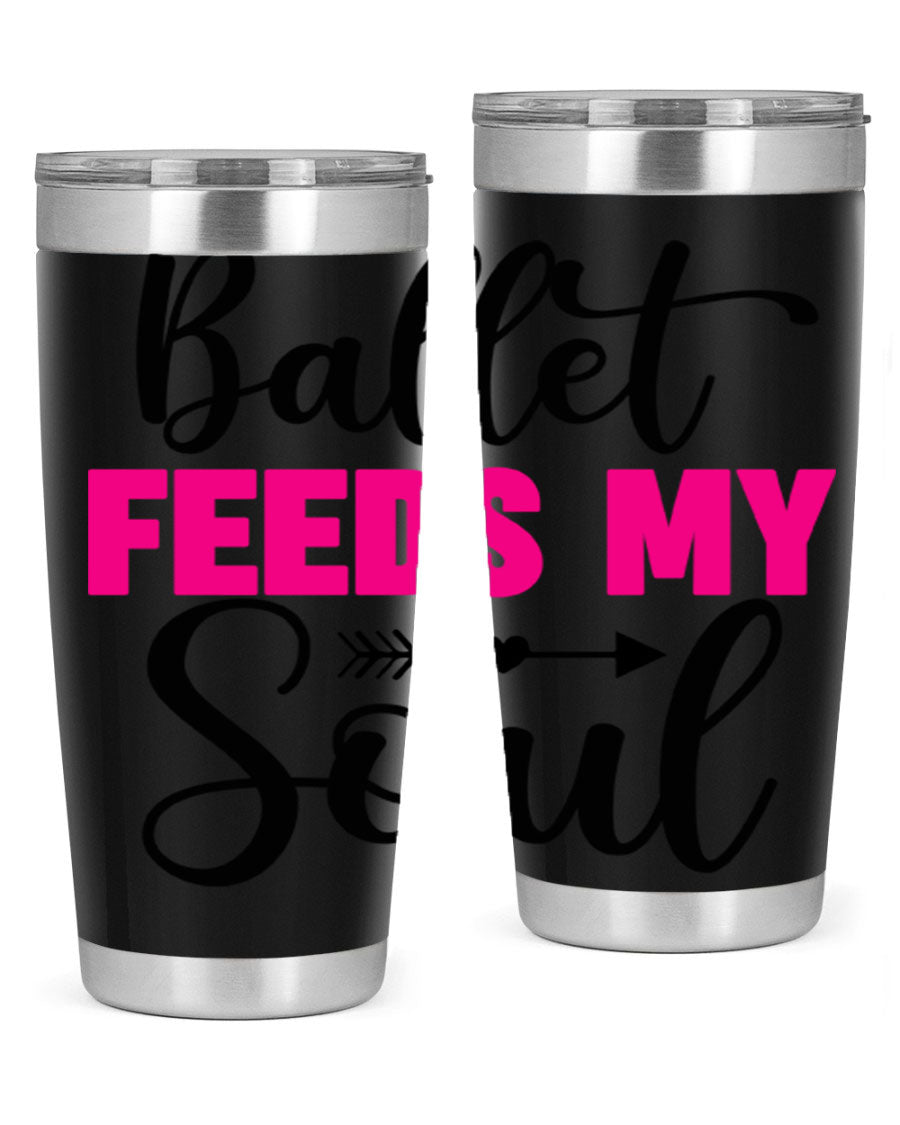 A stylish stainless steel tumbler with the phrase 'Ballet Feeds My Soul' printed on it, showcasing its double wall vacuum design.
