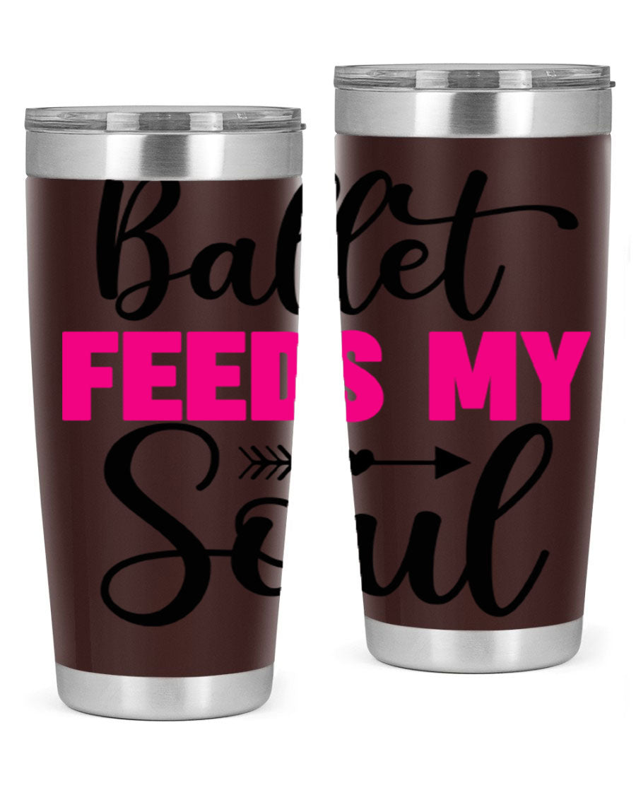 A stylish stainless steel tumbler with the phrase 'Ballet Feeds My Soul' printed on it, showcasing its double wall vacuum design.