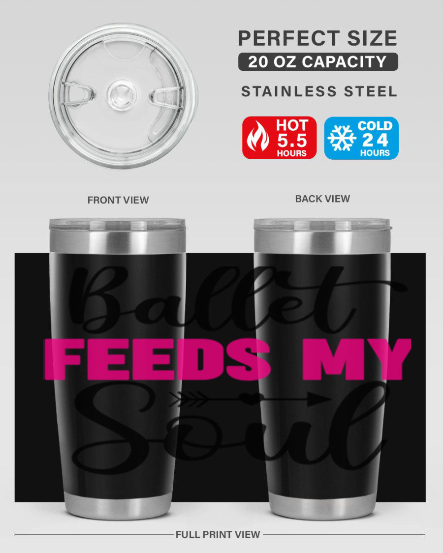 A stylish stainless steel tumbler with the phrase 'Ballet Feeds My Soul' printed on it, showcasing its double wall vacuum design.