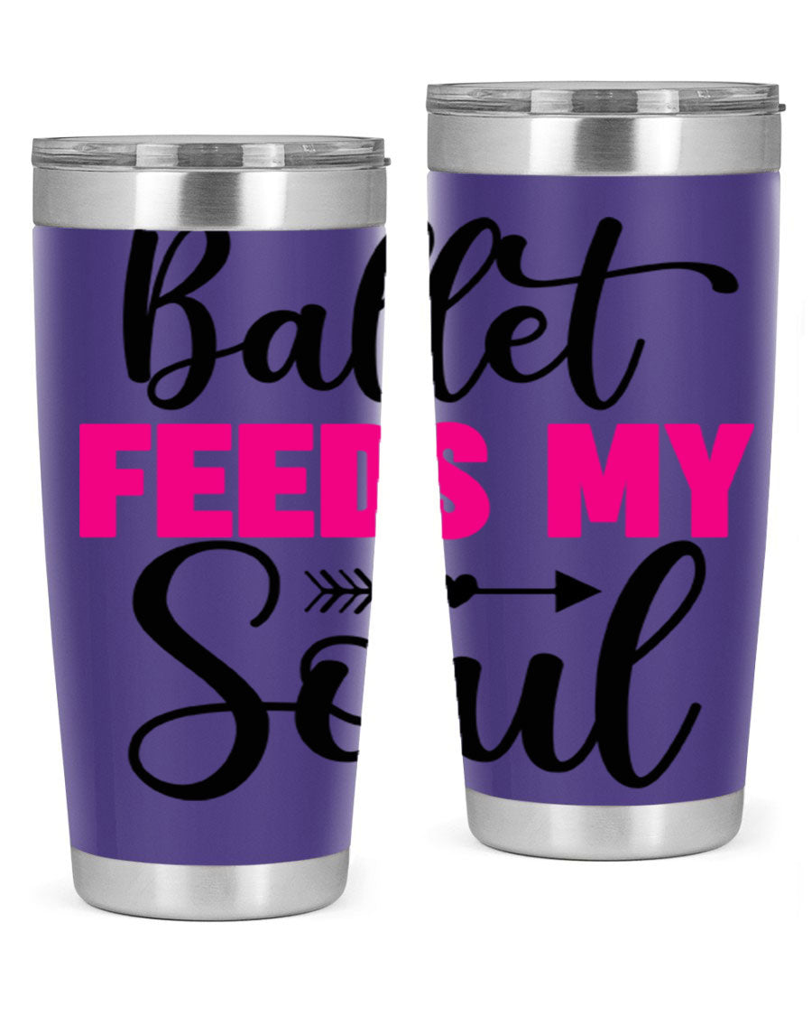 A stylish stainless steel tumbler with the phrase 'Ballet Feeds My Soul' printed on it, showcasing its double wall vacuum design.