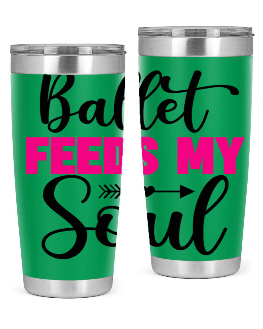 A stylish stainless steel tumbler with the phrase 'Ballet Feeds My Soul' printed on it, showcasing its double wall vacuum design.