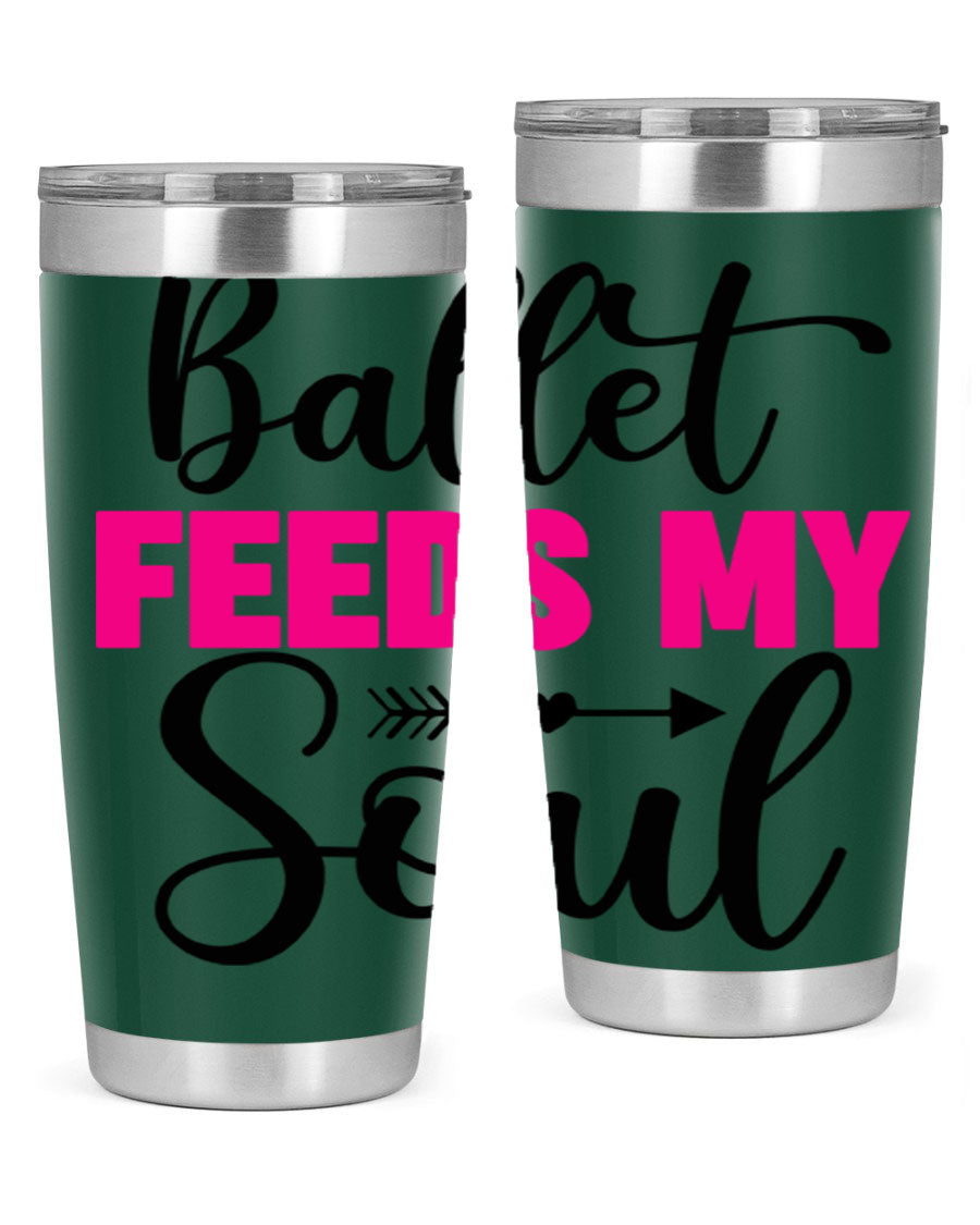 A stylish stainless steel tumbler with the phrase 'Ballet Feeds My Soul' printed on it, showcasing its double wall vacuum design.