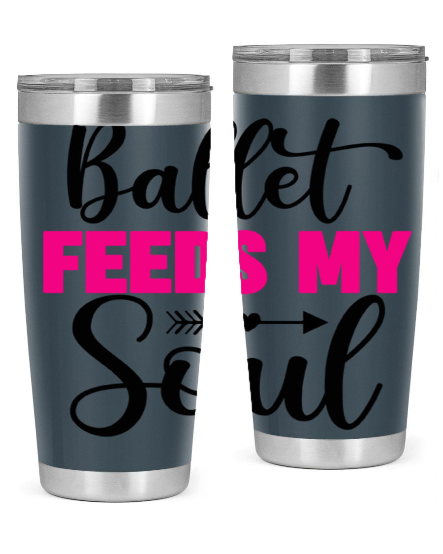 A stylish stainless steel tumbler with the phrase 'Ballet Feeds My Soul' printed on it, showcasing its double wall vacuum design.