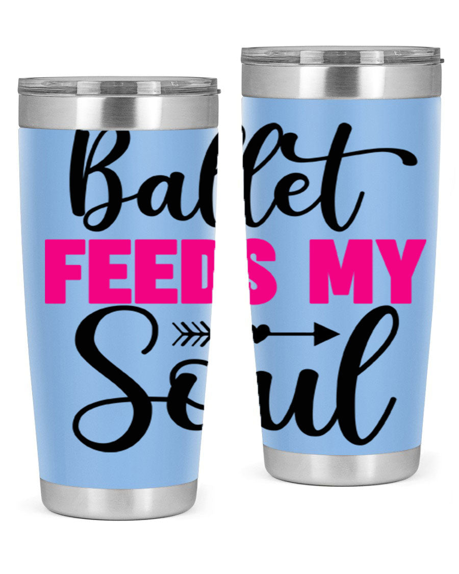 A stylish stainless steel tumbler with the phrase 'Ballet Feeds My Soul' printed on it, showcasing its double wall vacuum design.