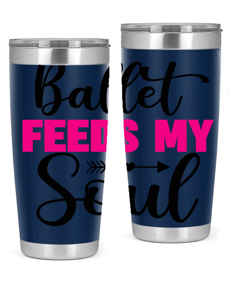 A stylish stainless steel tumbler with the phrase 'Ballet Feeds My Soul' printed on it, showcasing its double wall vacuum design.