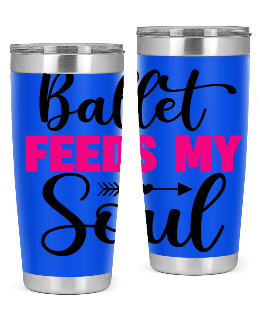 A stylish stainless steel tumbler with the phrase 'Ballet Feeds My Soul' printed on it, showcasing its double wall vacuum design.