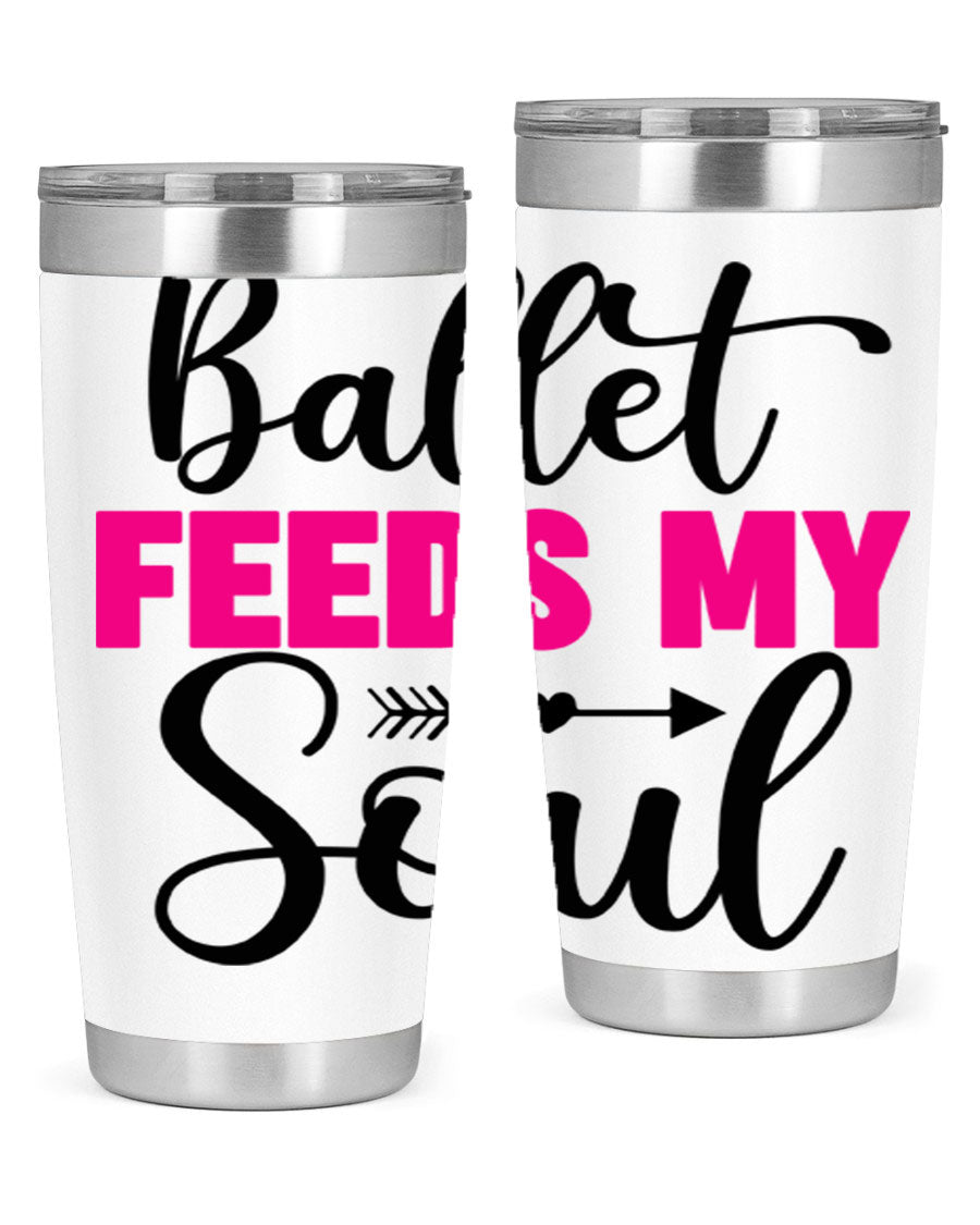 A stylish stainless steel tumbler with the phrase 'Ballet Feeds My Soul' printed on it, showcasing its double wall vacuum design.