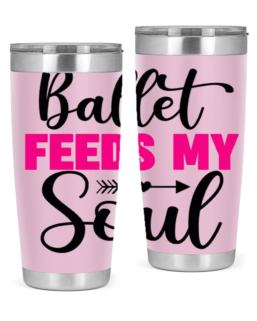 A stylish stainless steel tumbler with the phrase 'Ballet Feeds My Soul' printed on it, showcasing its double wall vacuum design.