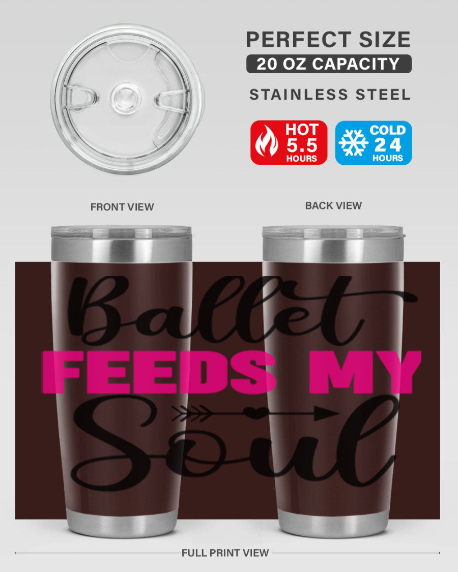 A stylish stainless steel tumbler with the phrase 'Ballet Feeds My Soul' printed on it, showcasing its double wall vacuum design.