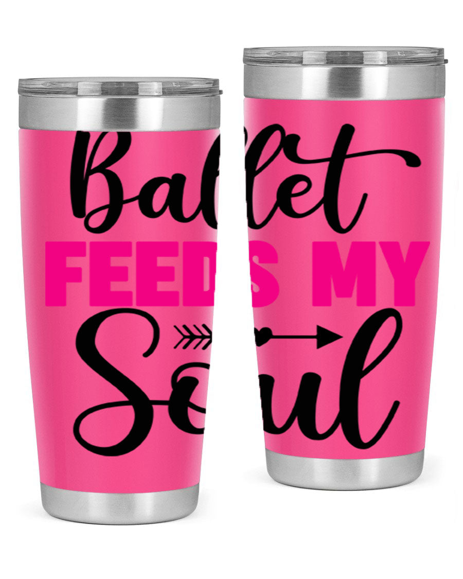 A stylish stainless steel tumbler with the phrase 'Ballet Feeds My Soul' printed on it, showcasing its double wall vacuum design.