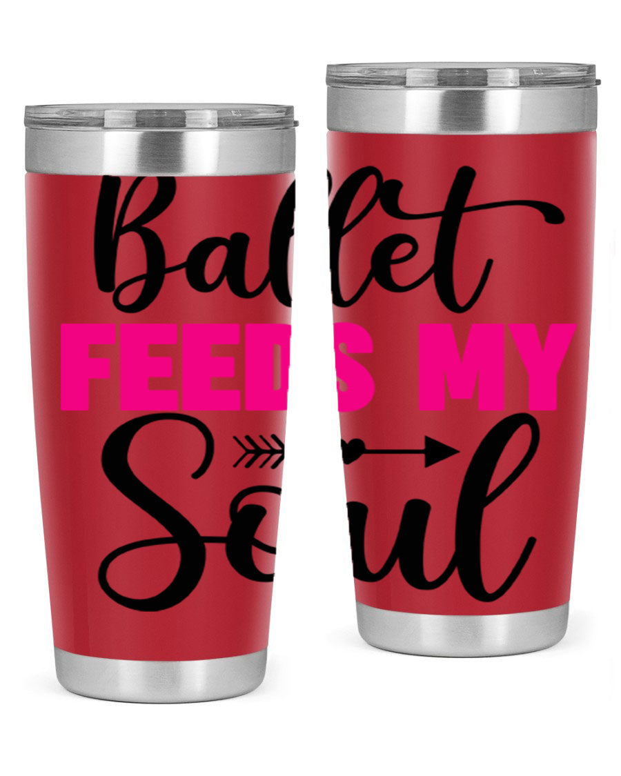 A stylish stainless steel tumbler with the phrase 'Ballet Feeds My Soul' printed on it, showcasing its double wall vacuum design.
