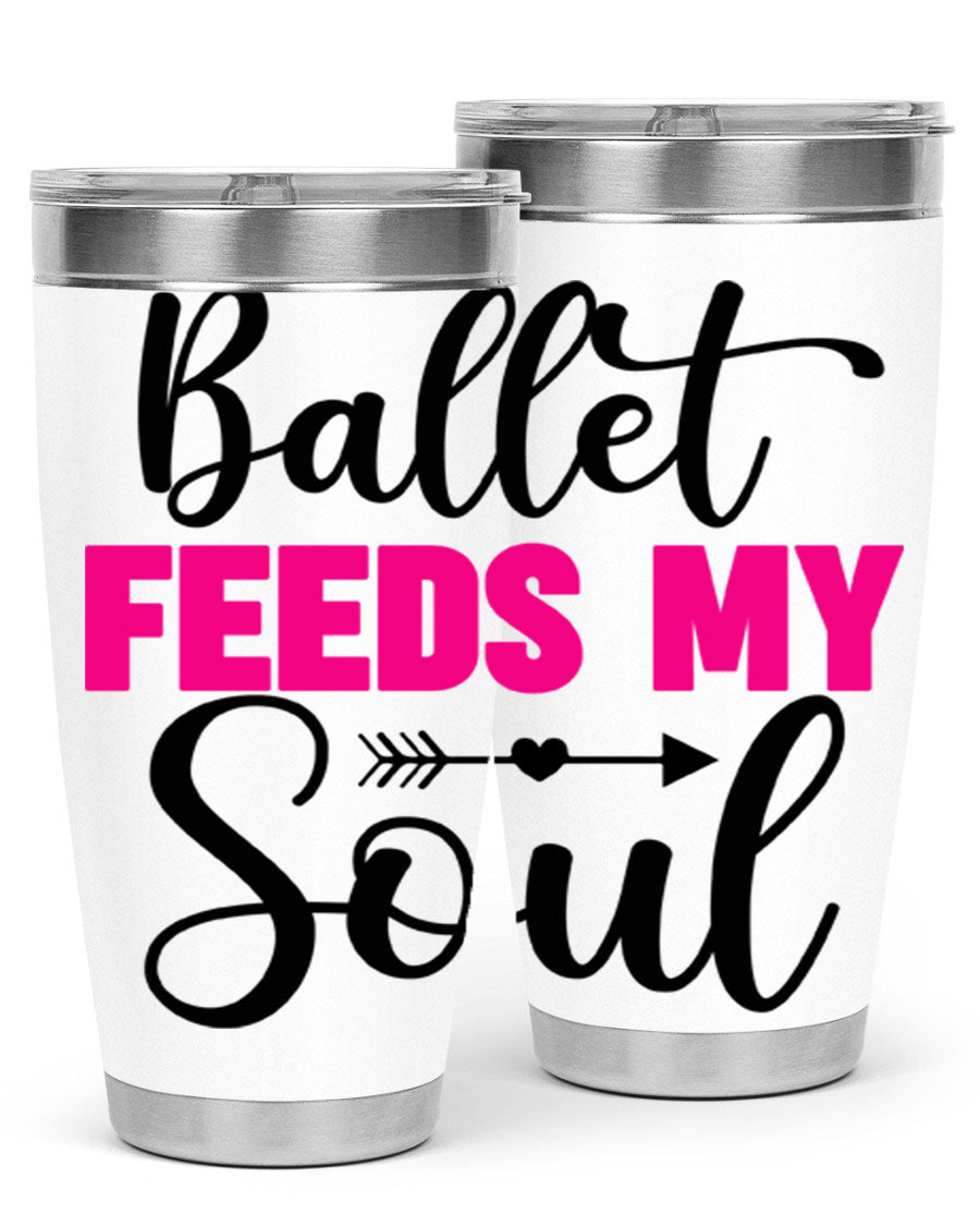 A stylish stainless steel tumbler with the phrase 'Ballet Feeds My Soul' printed on it, showcasing its double wall vacuum design.
