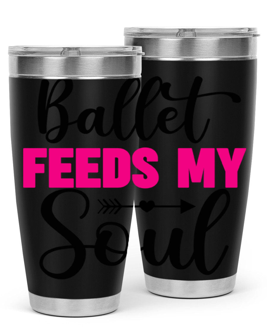 A stylish stainless steel tumbler with the phrase 'Ballet Feeds My Soul' printed on it, showcasing its double wall vacuum design.