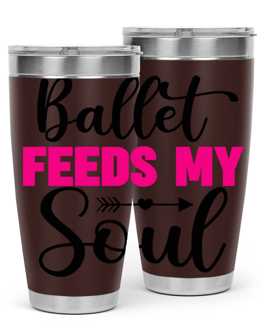 A stylish stainless steel tumbler with the phrase 'Ballet Feeds My Soul' printed on it, showcasing its double wall vacuum design.