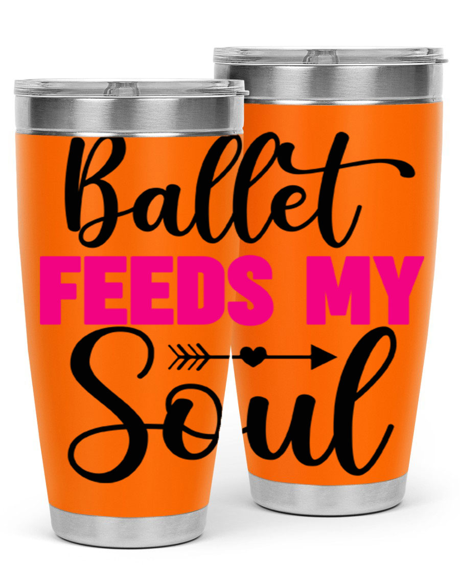 A stylish stainless steel tumbler with the phrase 'Ballet Feeds My Soul' printed on it, showcasing its double wall vacuum design.