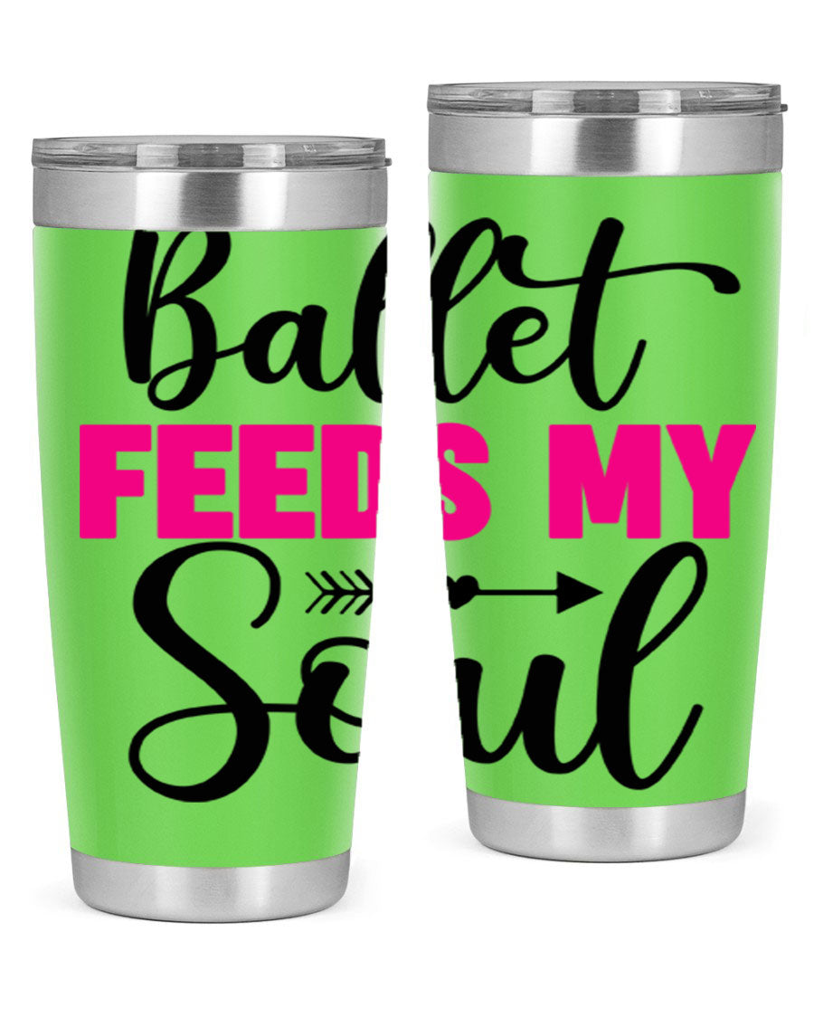 A stylish stainless steel tumbler with the phrase 'Ballet Feeds My Soul' printed on it, showcasing its double wall vacuum design.