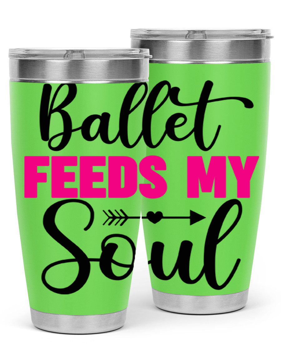 A stylish stainless steel tumbler with the phrase 'Ballet Feeds My Soul' printed on it, showcasing its double wall vacuum design.