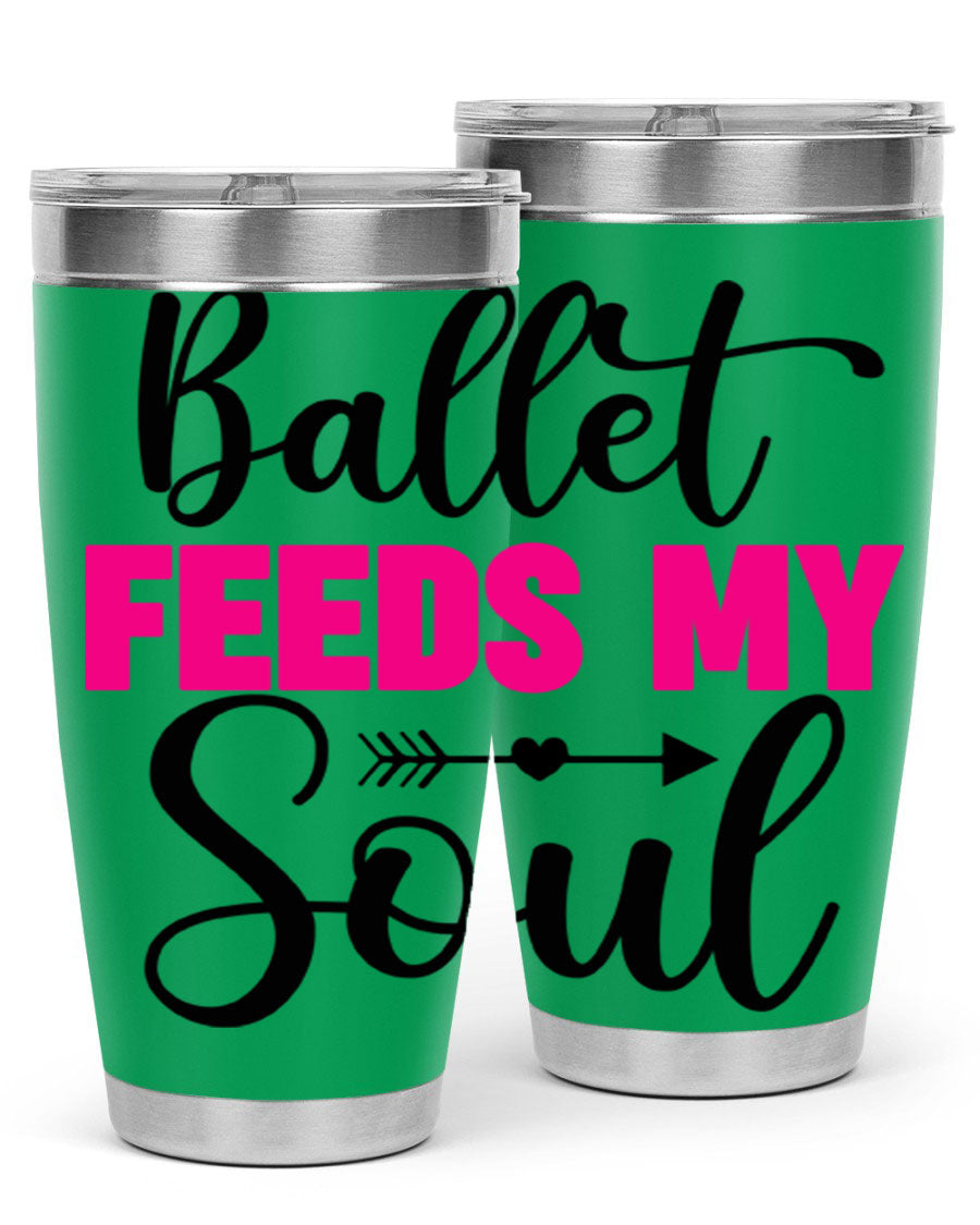 A stylish stainless steel tumbler with the phrase 'Ballet Feeds My Soul' printed on it, showcasing its double wall vacuum design.