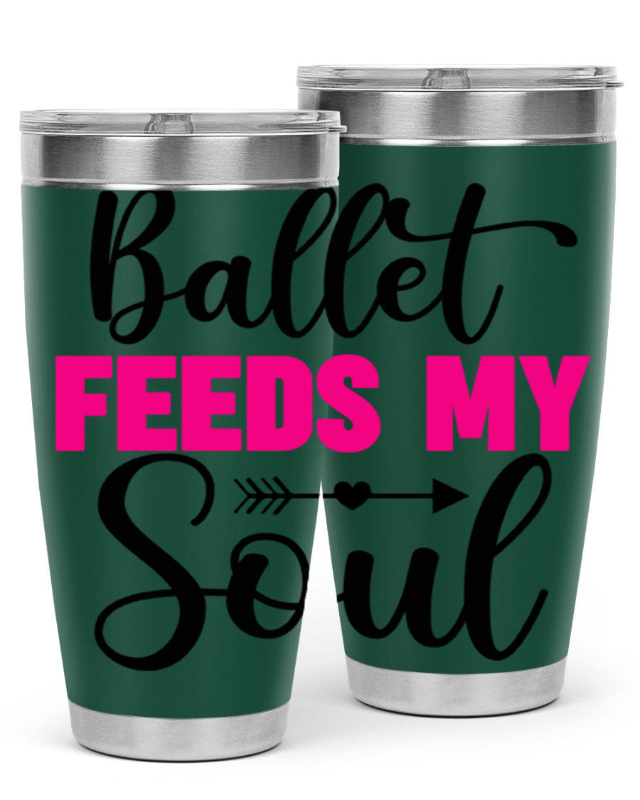 A stylish stainless steel tumbler with the phrase 'Ballet Feeds My Soul' printed on it, showcasing its double wall vacuum design.