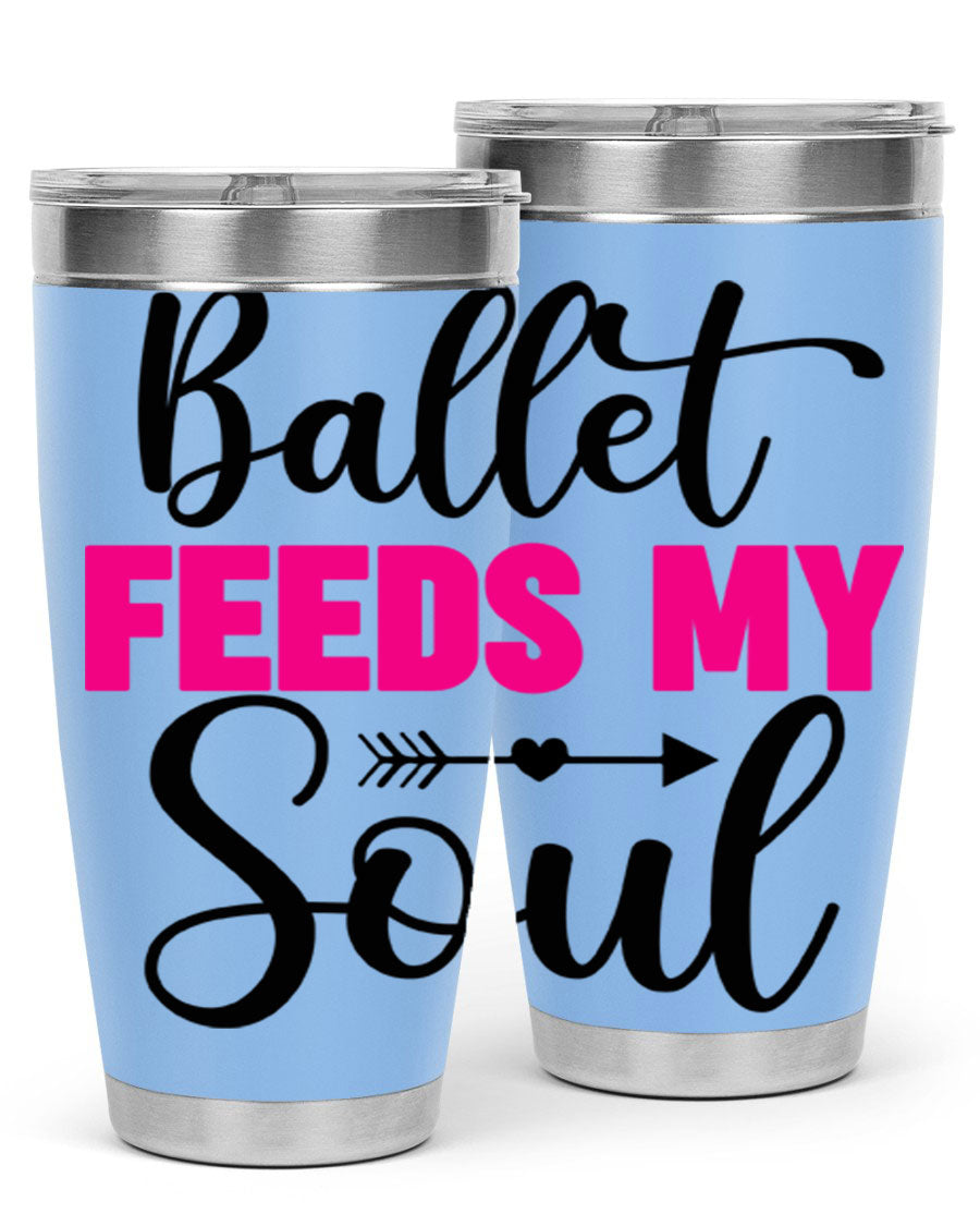 A stylish stainless steel tumbler with the phrase 'Ballet Feeds My Soul' printed on it, showcasing its double wall vacuum design.