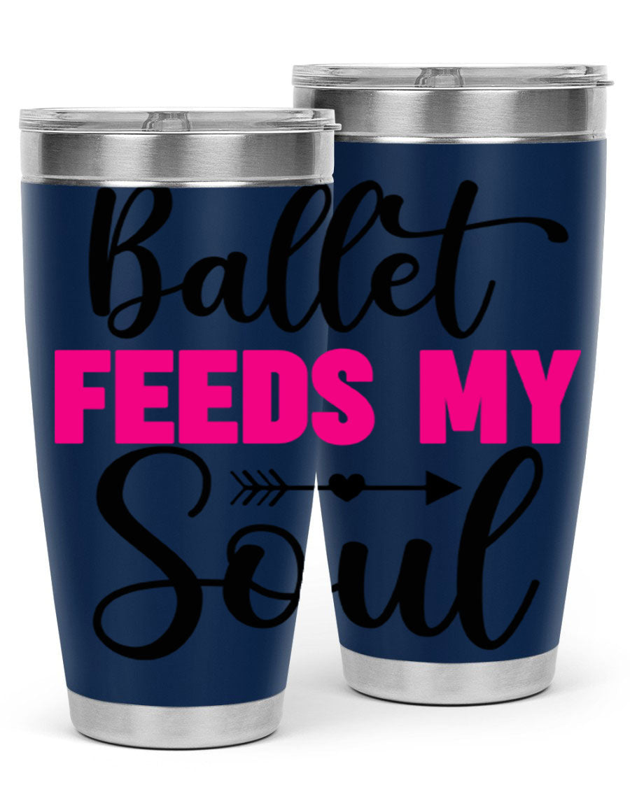 A stylish stainless steel tumbler with the phrase 'Ballet Feeds My Soul' printed on it, showcasing its double wall vacuum design.