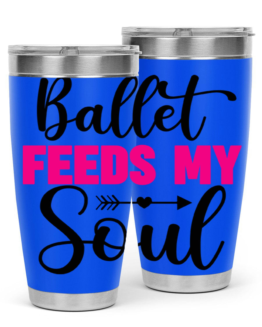A stylish stainless steel tumbler with the phrase 'Ballet Feeds My Soul' printed on it, showcasing its double wall vacuum design.