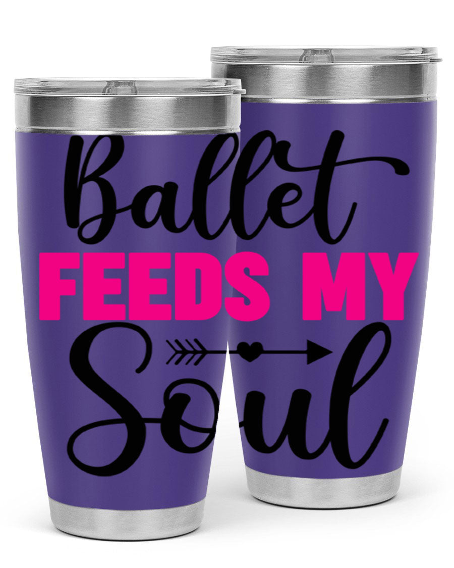 A stylish stainless steel tumbler with the phrase 'Ballet Feeds My Soul' printed on it, showcasing its double wall vacuum design.