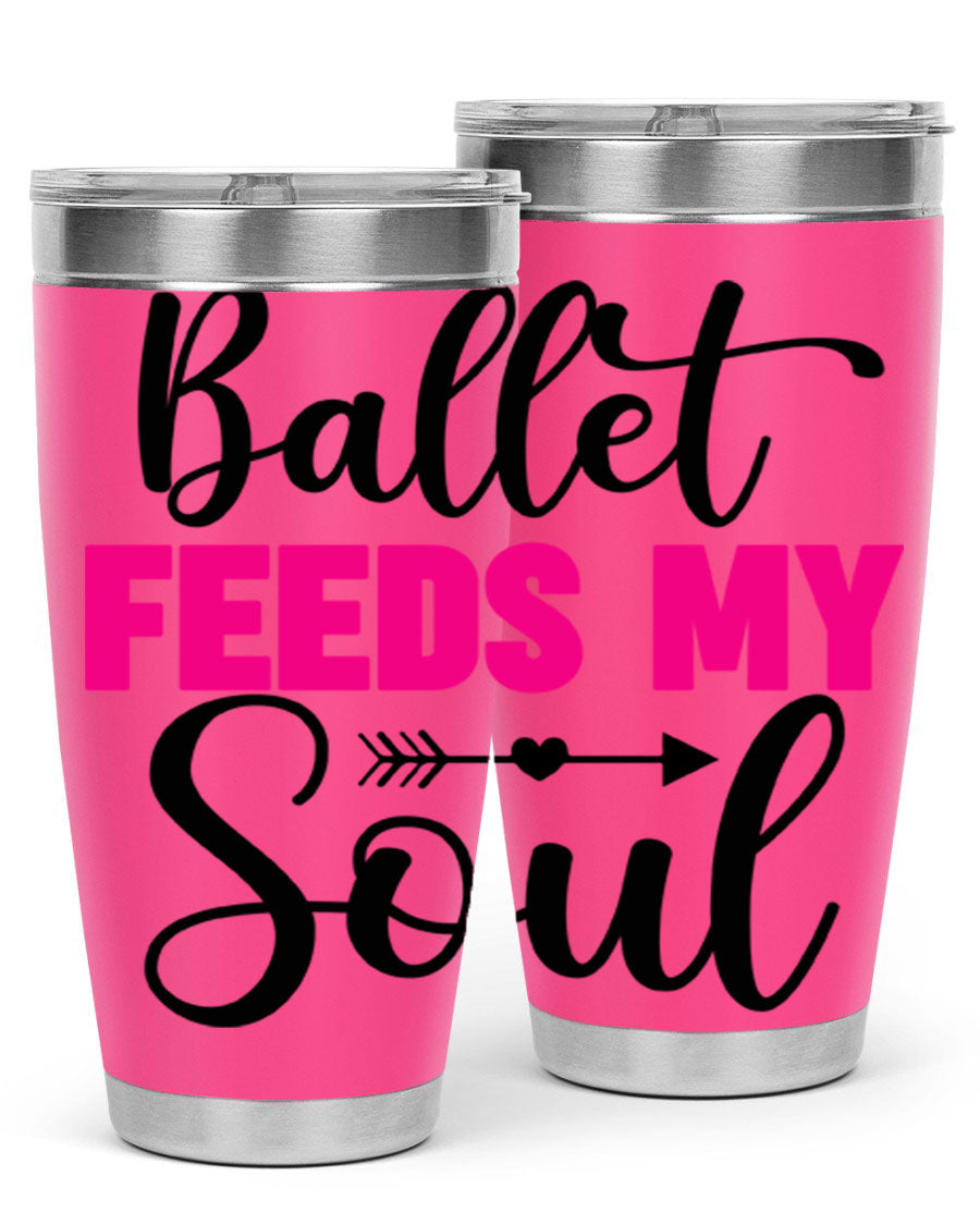 A stylish stainless steel tumbler with the phrase 'Ballet Feeds My Soul' printed on it, showcasing its double wall vacuum design.