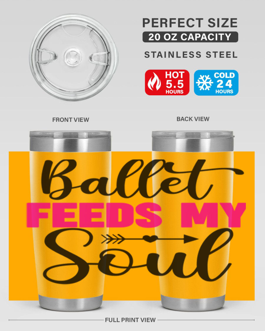 A stylish stainless steel tumbler with the phrase 'Ballet Feeds My Soul' printed on it, showcasing its double wall vacuum design.