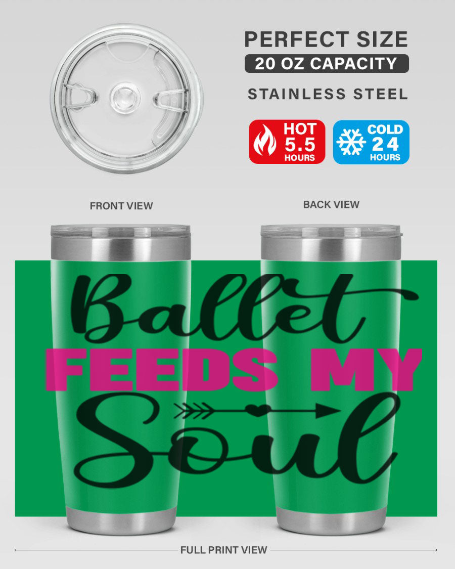 A stylish stainless steel tumbler with the phrase 'Ballet Feeds My Soul' printed on it, showcasing its double wall vacuum design.