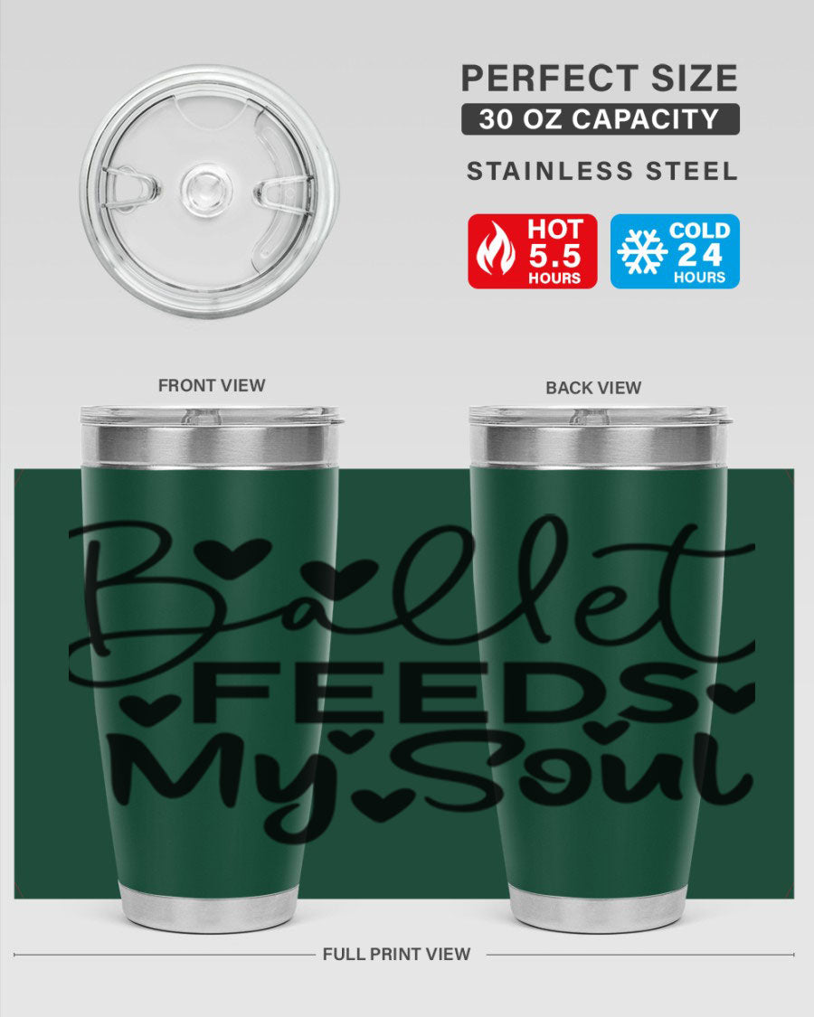 Ballet Feeds My Soul 20oz tumbler featuring a stylish design, double wall vacuum insulation, and a drink-thru lid.