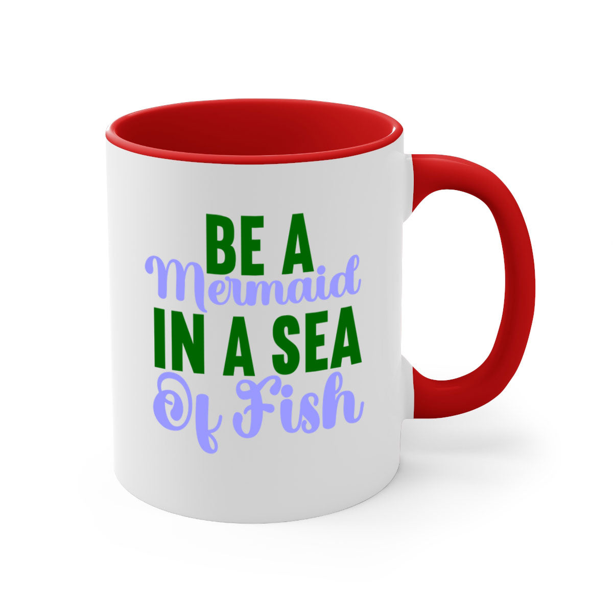 Be A Mermaid In A Sea Of Fish mug featuring a glossy finish, colored handle, and interior, available in five vibrant colors.