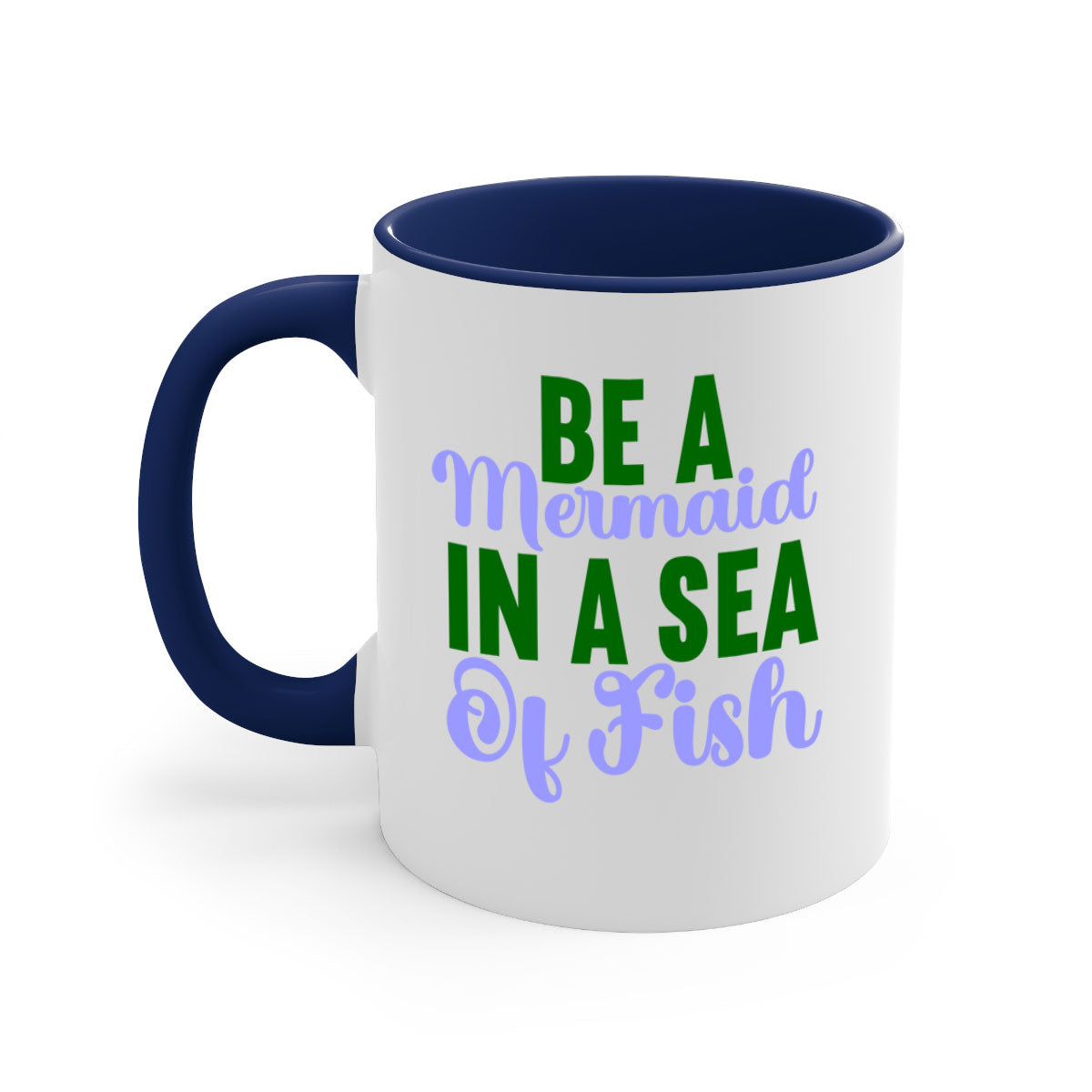 Be A Mermaid In A Sea Of Fish mug featuring a glossy finish, colored handle, and interior, available in five vibrant colors.