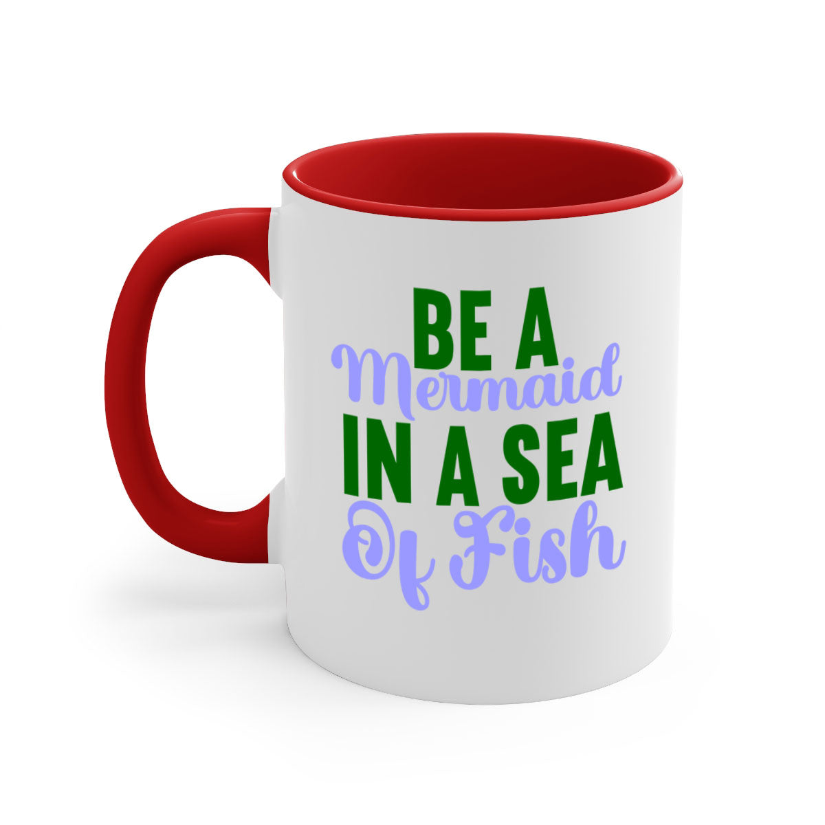 Be A Mermaid In A Sea Of Fish mug featuring a glossy finish, colored handle, and interior, available in five vibrant colors.