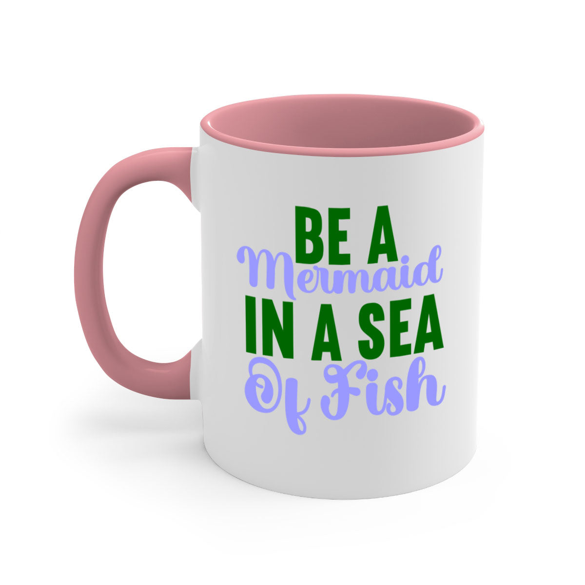 Be A Mermaid In A Sea Of Fish mug featuring a glossy finish, colored handle, and interior, available in five vibrant colors.