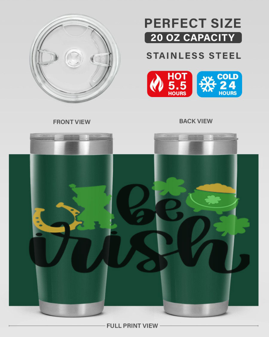 Be Irish Style 104# St. Patrick's Day Tumbler, 20oz double wall vacuum stainless steel with vibrant Irish-themed design.