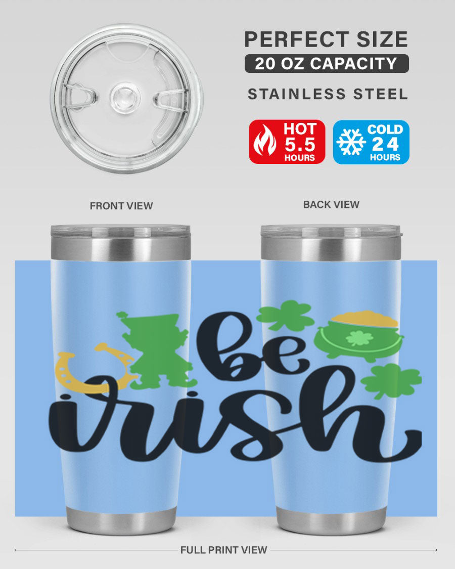 Be Irish Style 104# St. Patrick's Day Tumbler, 20oz double wall vacuum stainless steel with vibrant Irish-themed design.